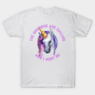 The Unicorns Are Calling and I Must Go T-Shirt